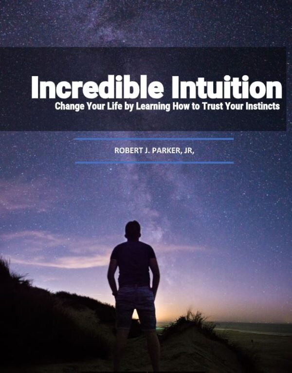 Incredible Intuition - Change Your Life By Learning How to Trust Your Instincts